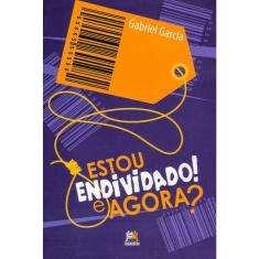 Estou Endividado! E Agora ?