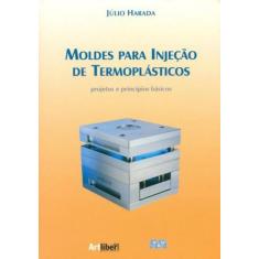 Moldes Para Injeção de Termoplásticos-Projeto e Princípios Básico