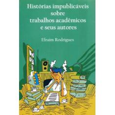 Histórias Impublicáveis Sobre Trabalhos Acadêmicos e Seus Autores - Pl