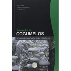 Produção de cogumelos: uma experiência na região centro-sul do paraná