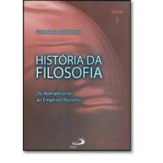 História da Filosofia: Do Romantismo Ao Empiriocriticismo - Vol.5 - PA