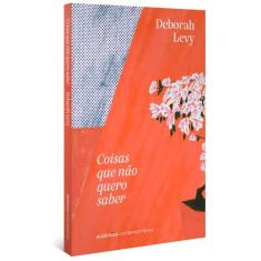 Livro - Coisas que não quero saber (Trilogia Autobiografia Viva, vol. 