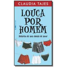 Louca por homem - histórias de uma doente de amor