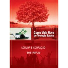 Curso Vida Nova De Teologia Básica - Vol. 11 - Louvor E Adoração