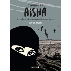O mundo de Aisha: A revolução silenciosa das mulheres no Iêmen