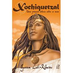 Xochiquetzal. Uma Princesa Asteca Entre os Incas