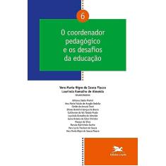O coordenador pedagógico e os desafios da educação - Vol. 06