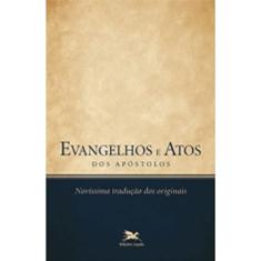Evangelhos e Atos dos Apóstolos: Novíssima tradução dos originais