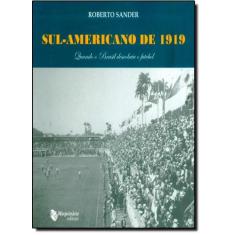Sul-americano de 1919: Quando o Brasil Descobriu o Futebol - MAQUINARI