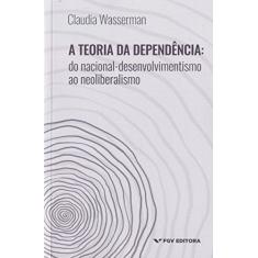 Teoria da Dependência: do Nacional-desenvolvimentismo ao Neoliberalismo