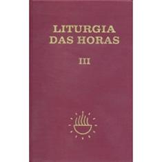 Liturgia das Horas - Volume III - Encadernado -Tempo Comum - Semanas - 1º a 17º: Tempo Comum - Semanas 1ª a 17ª (Volume 3)
