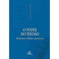 o Poder Do Perdão - Reflexões Bíblico-pastorais