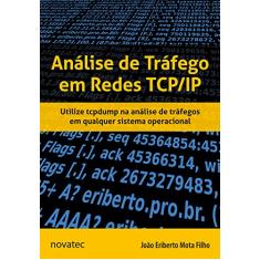 Análise de Tráfego em Redes TCP/IP: Utilize Tcpdump na Análise de Tráfegos em Qualquer Sistema Operacional