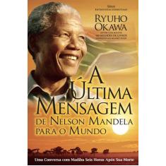 Livro - A Última Mensagem De Nelson Mandela Para O Mundo