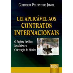 Lei Aplicável aos Contratos Internacionais - O Regime Jurídico Brasileiro e a Convenção do México