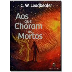 Aos Que Choram os Mortos - TEOSOFICA