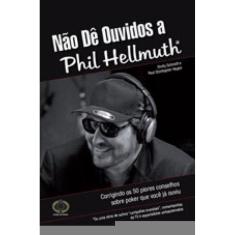 Nao De Ouvidos A Phil Hellmuth