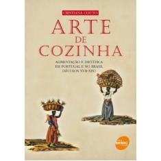 Arte de cozinha: Alimentação e Dietética em Portugal e no Brasil (séculos XVII-XIX)