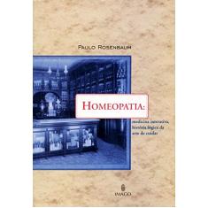 Homeopatia: Medicina Interativa, História Lógica da Arte de Cuidar