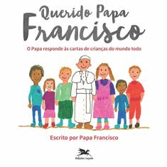Querido Papa Francisco: O Papa responde às cartas de crianças do mundo todo