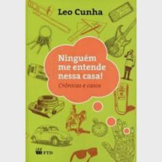 Ninguem Me Entende Nessa Casa! - Crônicas E Casos 1ª Ed.