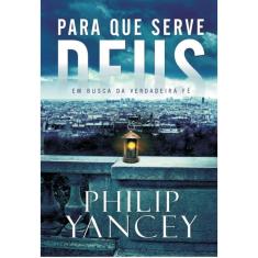 Para que serve Deus: Em busca da verdadeira fé