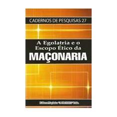 Egolatria e o Escopo Etico da Maconaria, A - MACONICA TROLHA