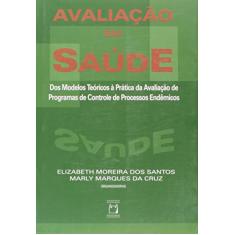 Avaliação em saúde: Dos modelos teóricos à prática da avaliação de programas de controle de processos endêmicos