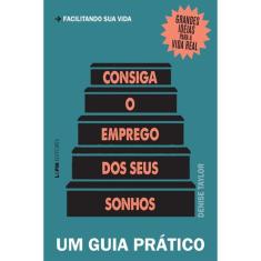 Consiga O Emprego Dos Seus Sonhos - Um Guia Pratico
