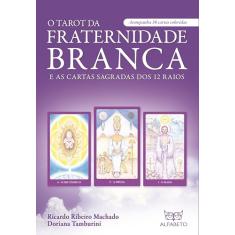 O Tarot da Fraternidade Branca: E as Cartas Sagradas dos 12 Raios