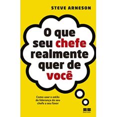 O que seu chefe realmente quer de você