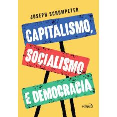 Livro - Capitalismo, Socialismo e Democracia  Edição Integral (Schumpe