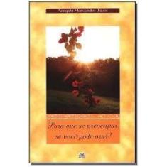 Para Que se Preocupar, se Voce Pode Orar - MYSTIC EDITORA