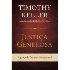 Justiça Generosa Timothy Keller -