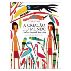 A Criação Do Mundo E Outras Lendas Da Amazônia