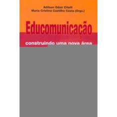 Educomunicação - Construindo Uma Nova Área De Conhecimento