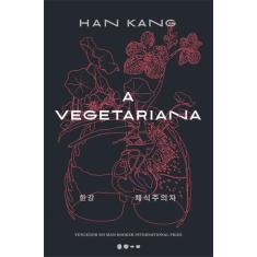 Livro - A vegetariana - Prêmio Nobel de Literatura 2024