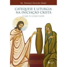 Catequese E Liturgia Na Iniciação Cristã