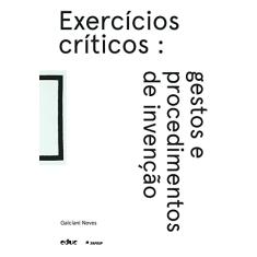 Exercícios críticos: Gestos e procedimentos de invenção