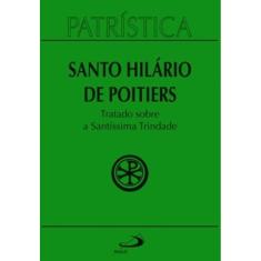 Patrística Vol. 22 - Tratado Sobre A Santissíma Trindade