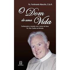 O dom de uma Vida: Conhecendo e Rezando com o Servo de Deus pe. Vítor Coelho de Almeida