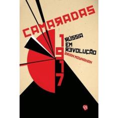 Camaradas - 1917: Rússia em revolução - GRUA LIVROS