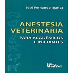 Anestesia Veterinaria - Para Academicos E Iniciantes