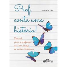 Prof, Conta Uma História! Manual Para O Professor Que Tem Desejo De Contar Histórias