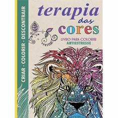 Terapia das Cores. Livro Para Colorir Antiestresse