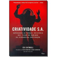 Criatividade S.a. - Superando As Forças Invisíveis Que Ficam No Caminho Da Verdadeira Inspiração