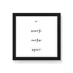 Arte Maníacos Quadro Decorativo O Amor Mora Aqui Traço Branco - 30x30cm (Moldura em laca preta)