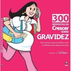 300 Respostas Da Crescer Sobre Gravidez - Globo Livros