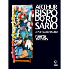 Livro Arthur Bispo Do Rosario - A Poetica Do Delirio