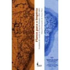 Planos Para o Império - Os Planos De Viação Do Segundo Reinado (1869-1889)
